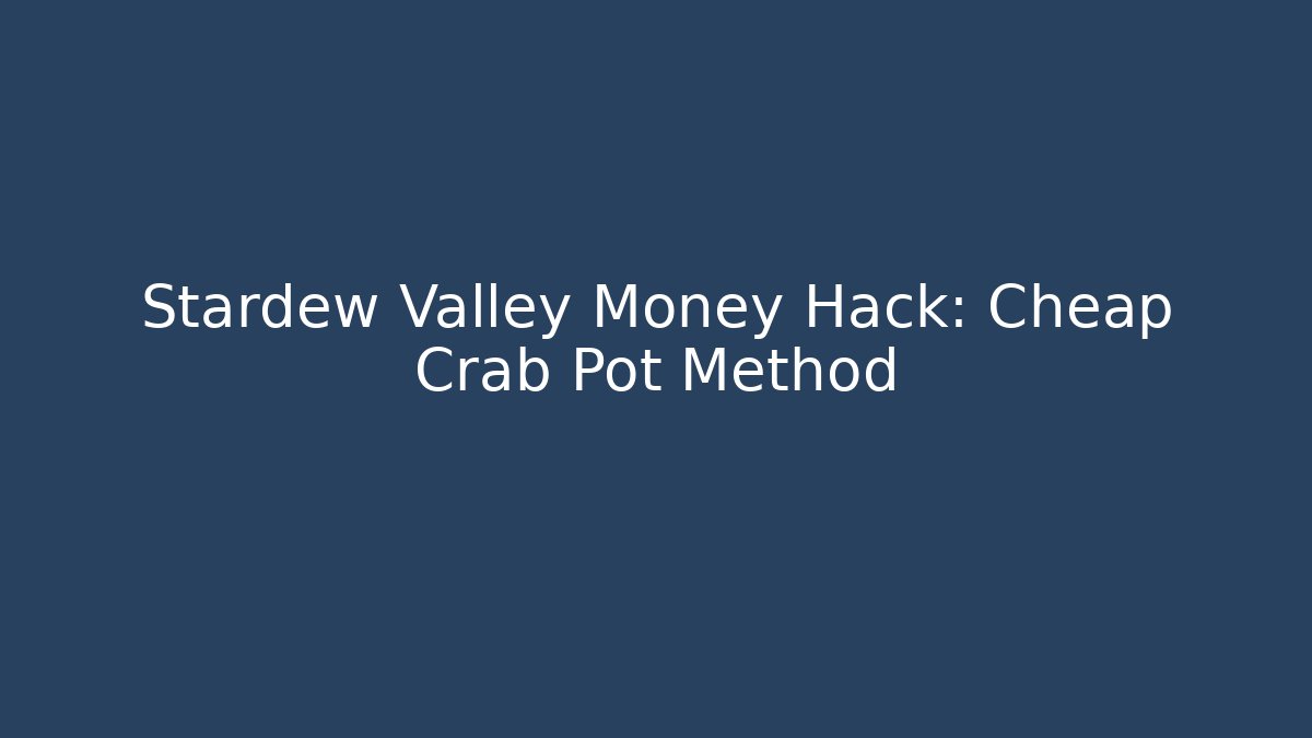 Stardew Valley Money Hack: Cheap Crab Pot Method