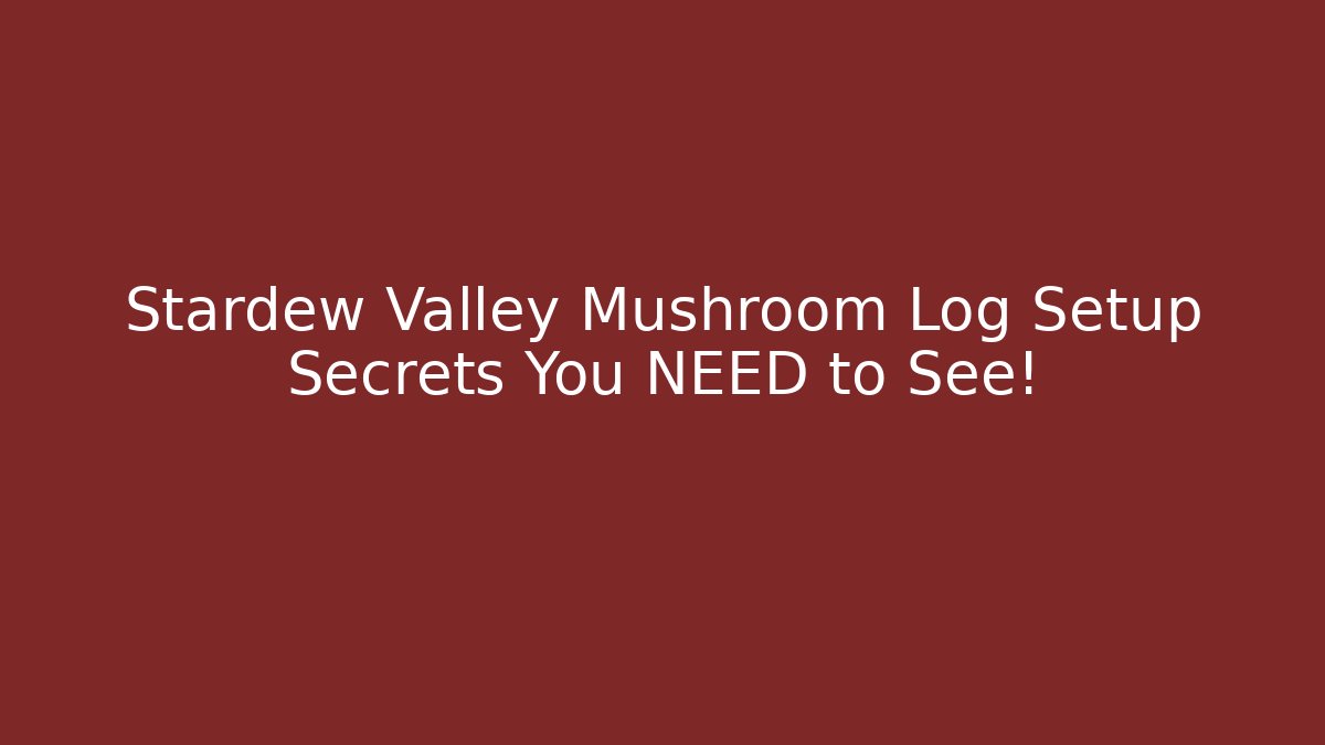 Stardew Valley Mushroom Log Setup Secrets You NEED to See! - Vintage E-Juice
