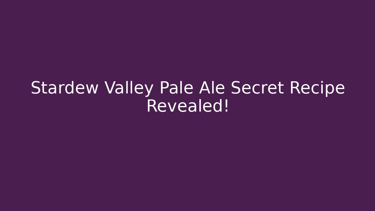Stardew Valley Pale Ale Secret Recipe Revealed!