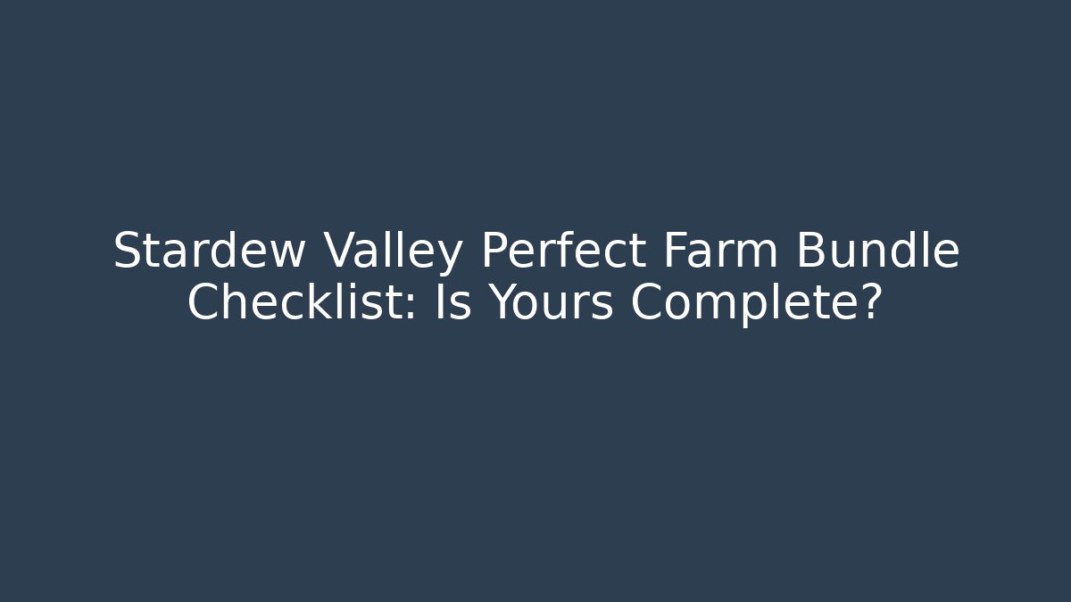 Stardew Valley Perfect Farm Bundle Checklist: Is Yours Complete? - Vintage E-Juice