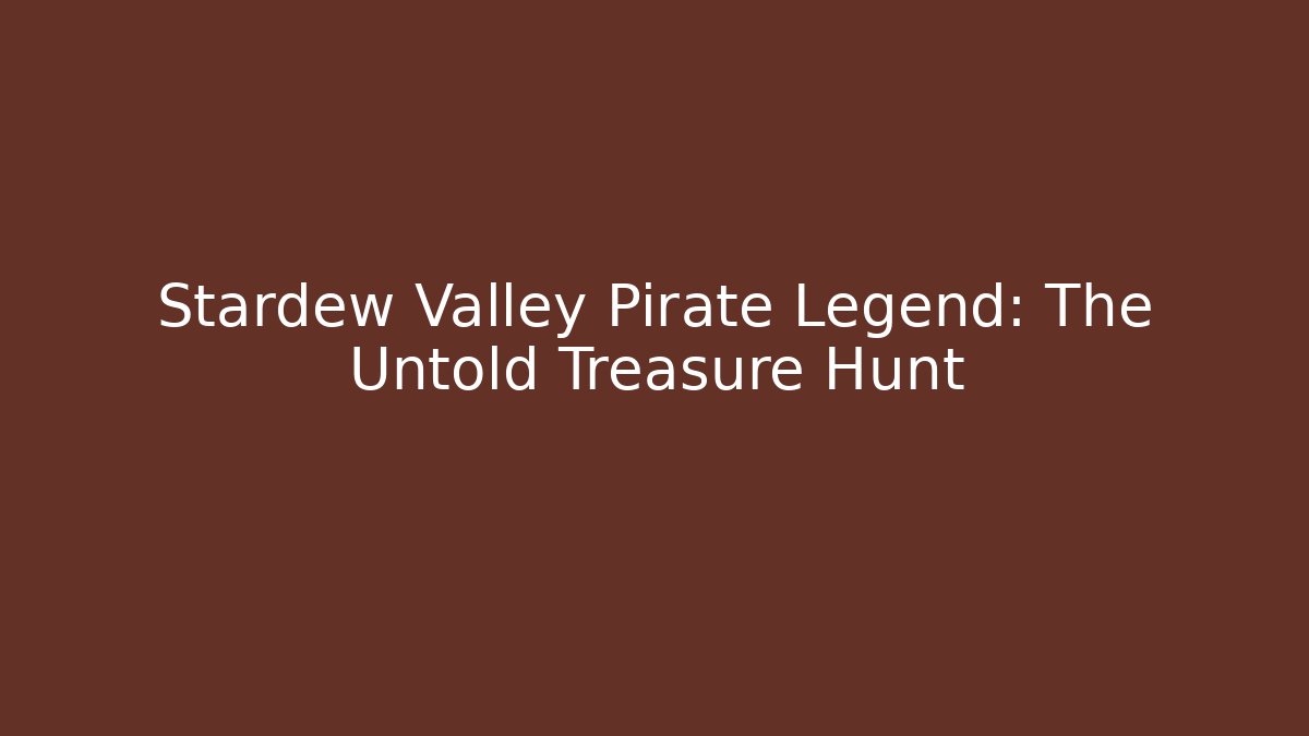 Stardew Valley Pirate Legend: The Untold Treasure Hunt
