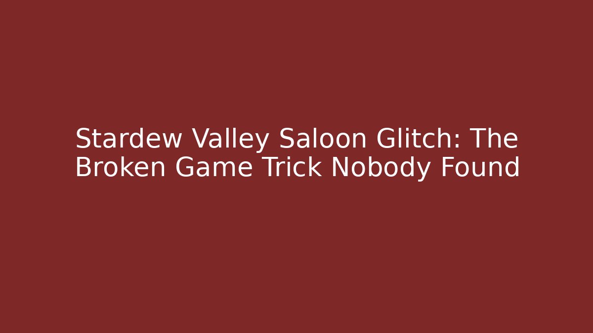 Stardew Valley Saloon Glitch: The Broken Game Trick Nobody Found