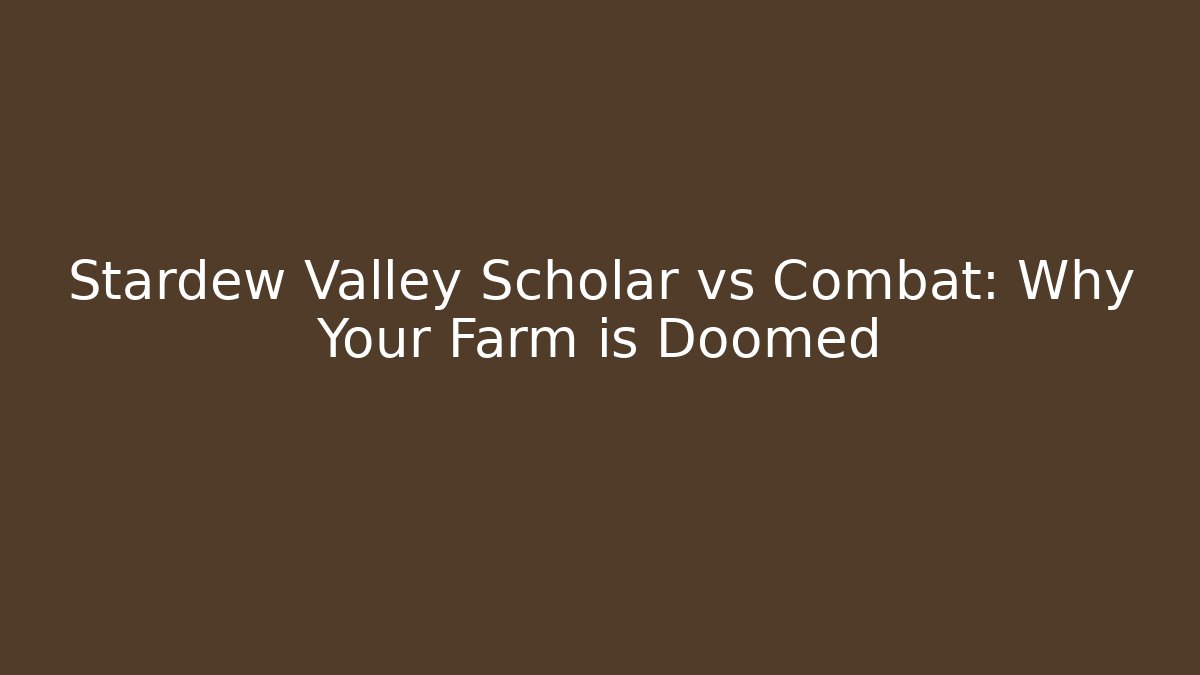 Stardew Valley Scholar vs Combat: Why Your Farm is Doomed