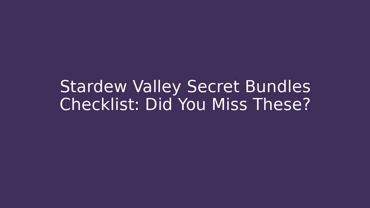 Stardew Valley Secret Bundles Checklist: Did You Miss These?