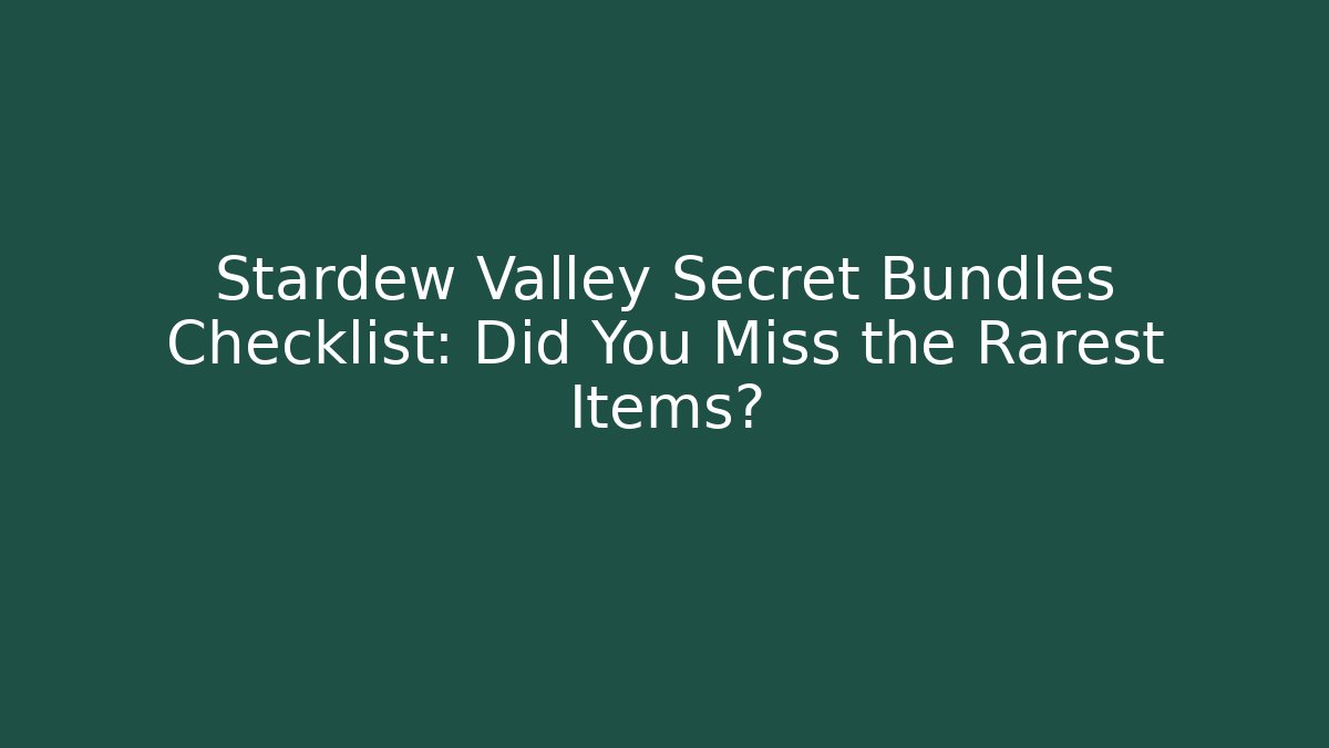 Stardew Valley Secret Bundles Checklist: Did You Miss the Rarest Items?