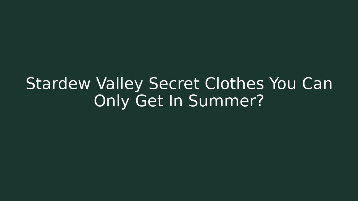 Stardew Valley Secret Clothes You Can Only Get In Summer?
