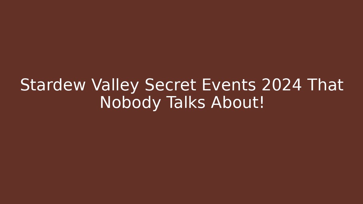 Stardew Valley Secret Events 2024 That Nobody Talks About!