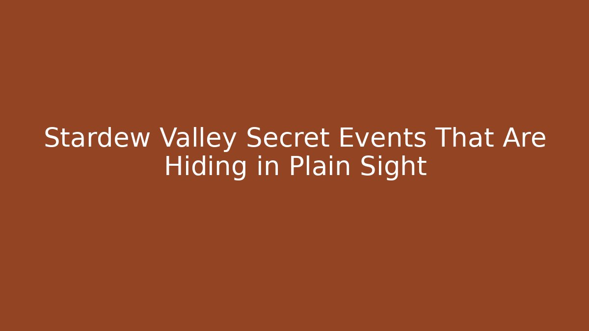 Stardew Valley Secret Events That Are Hiding in Plain Sight
