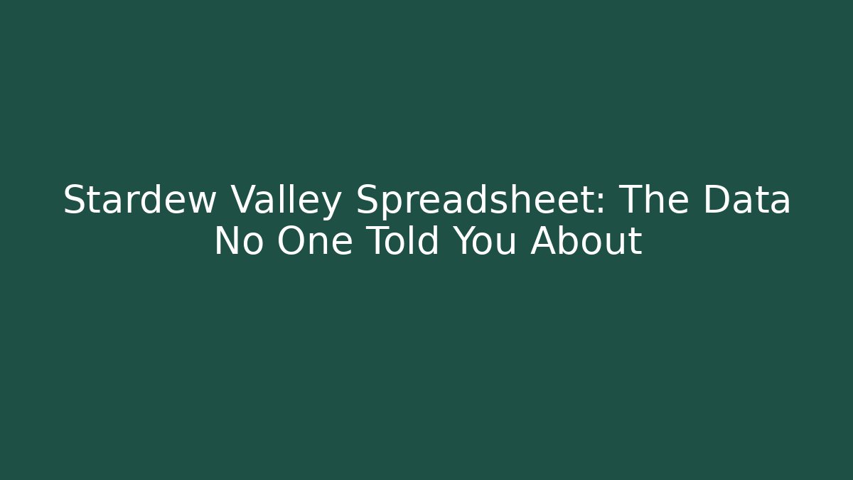 Stardew Valley Spreadsheet: The Data No One Told You About