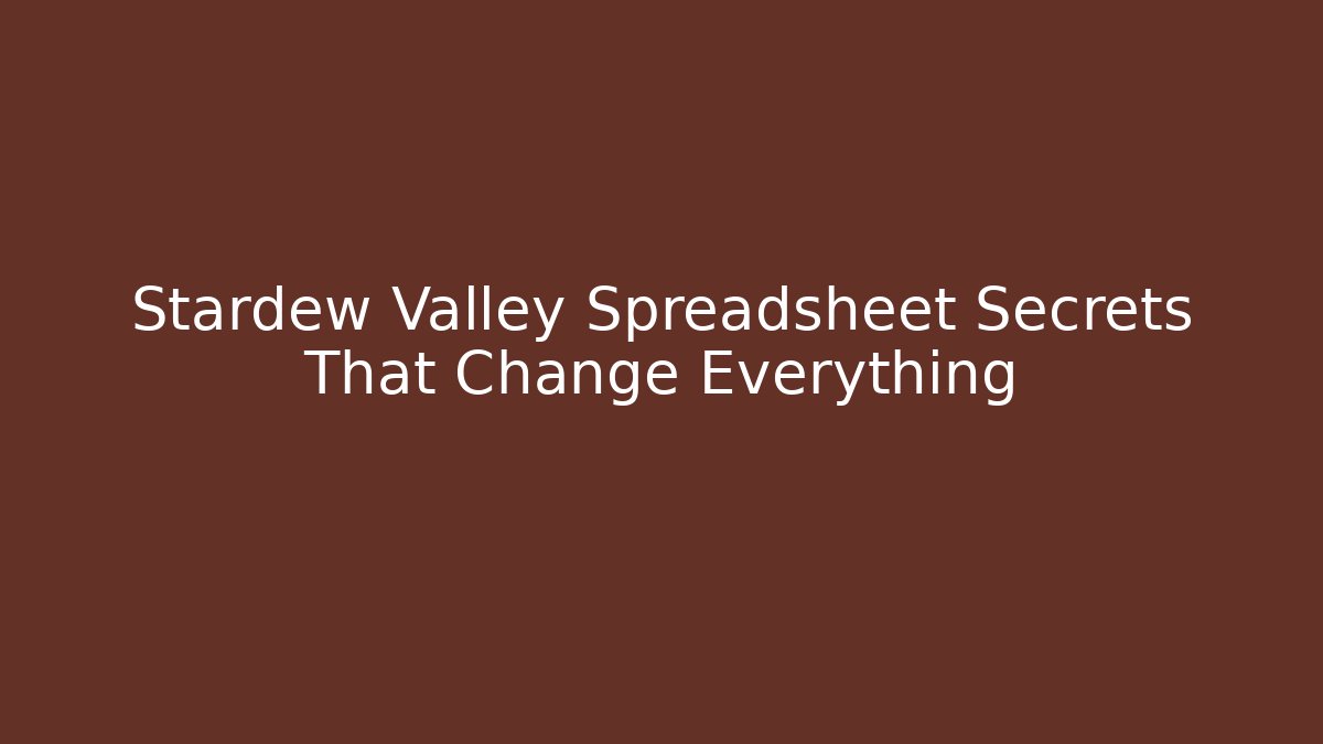 Stardew Valley Spreadsheet Secrets That Change Everything
