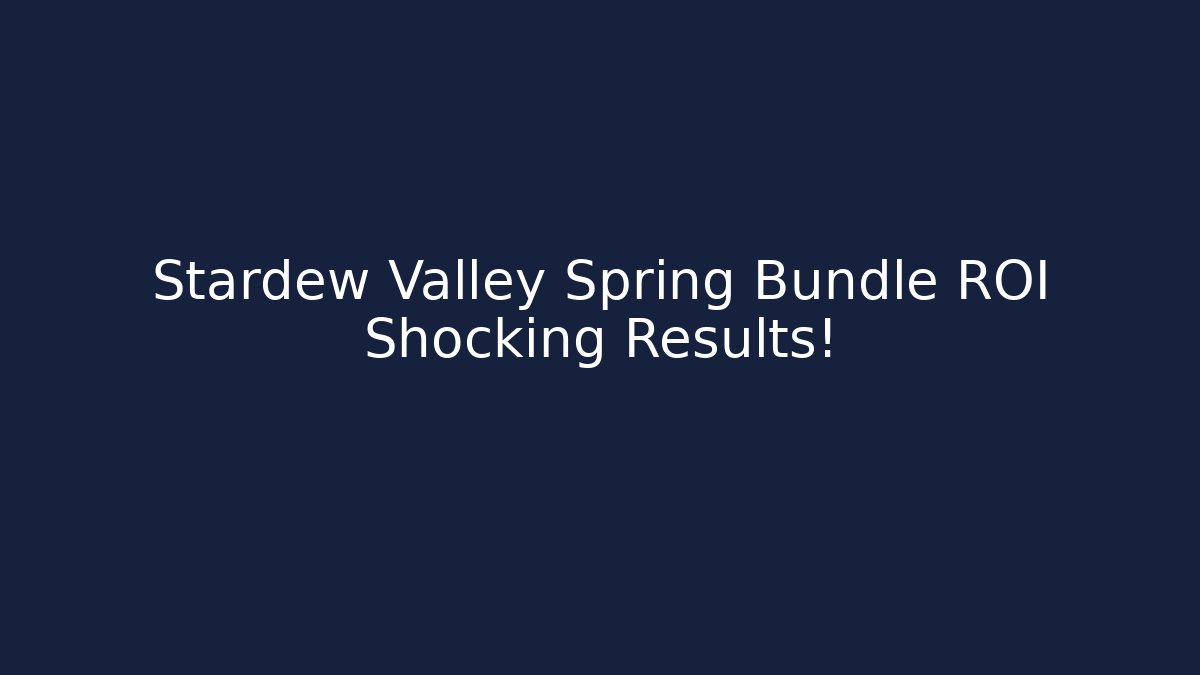 Stardew Valley Spring Bundle ROI Shocking Results!