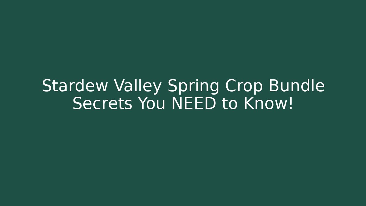 Stardew Valley Spring Crop Bundle Secrets You NEED to Know!