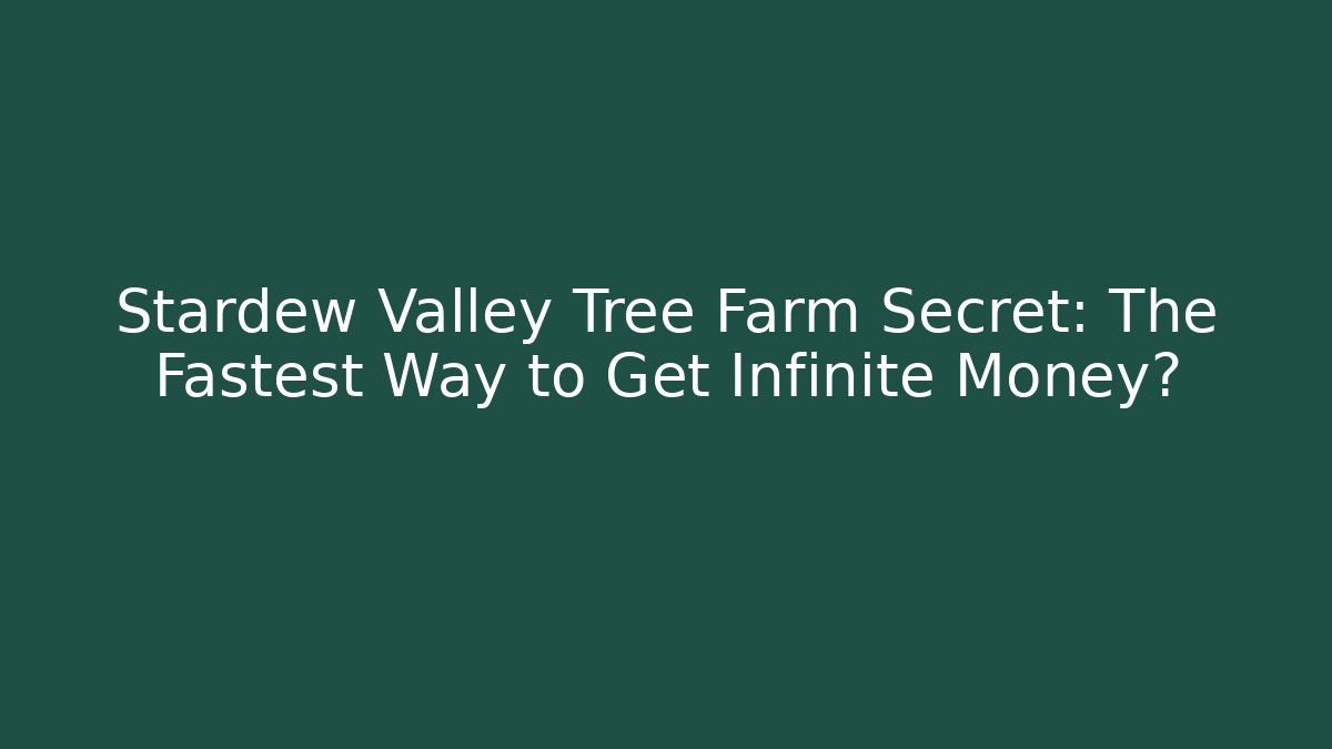 Stardew Valley Tree Farm Secret: The Fastest Way to Get Infinite Money?