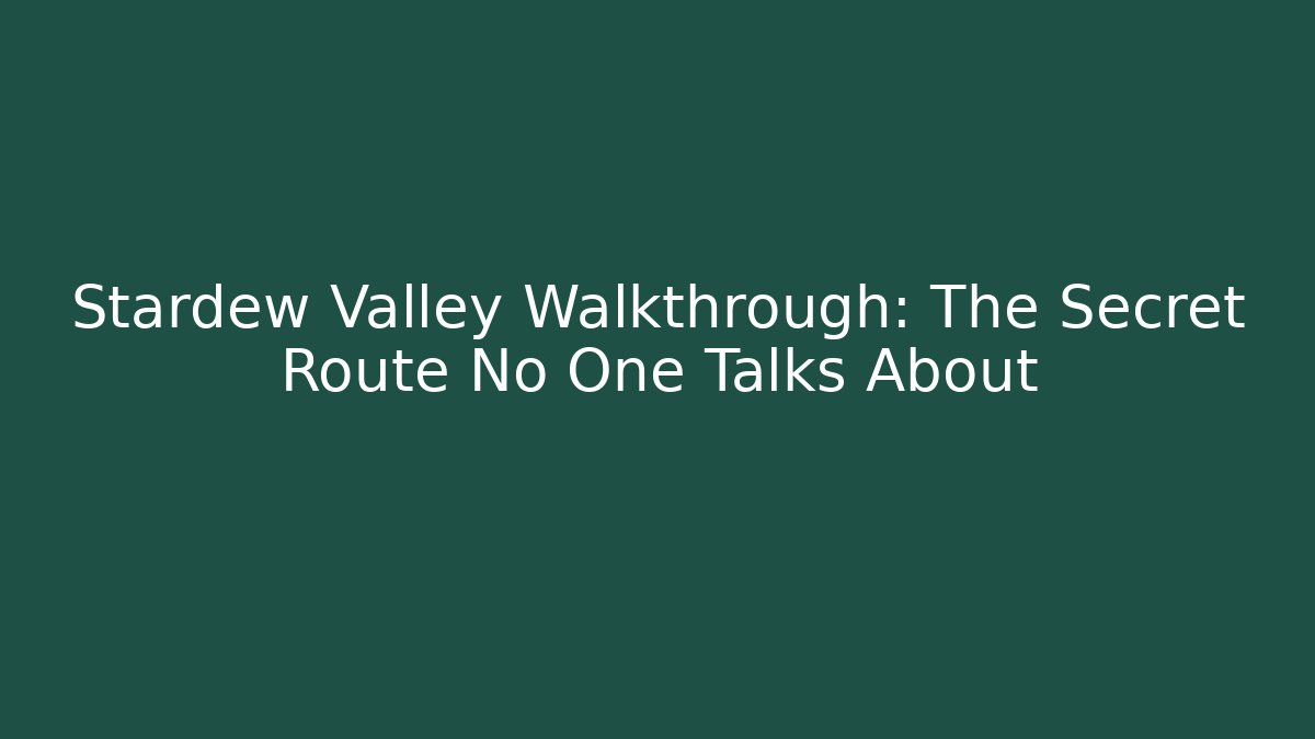 Stardew Valley Walkthrough: The Secret Route No One Talks About