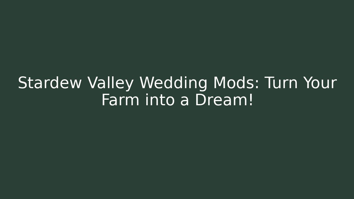 Stardew Valley Wedding Mods: Turn Your Farm into a Dream!