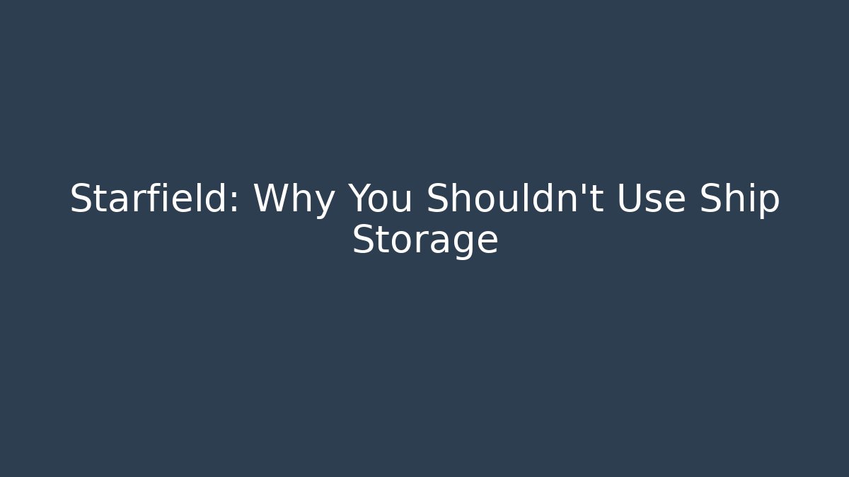 Starfield: Why You Shouldn't Use Ship Storage - Vintage E-Juice