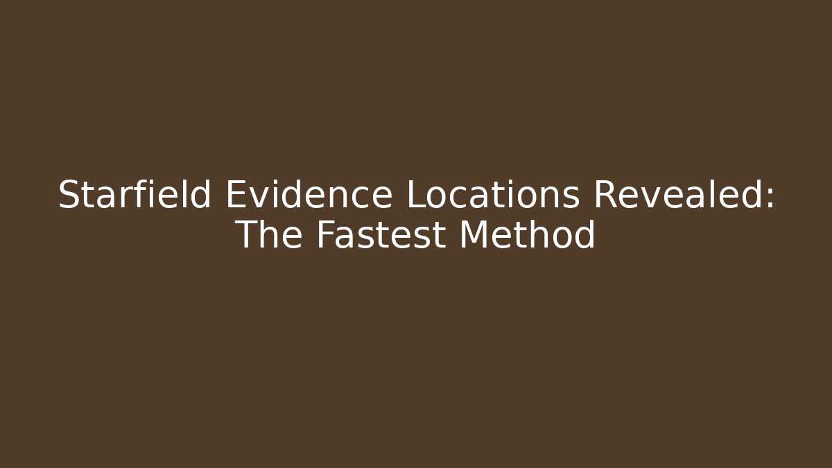 Starfield Evidence Locations Revealed: The Fastest Method - Vintage E-Juice