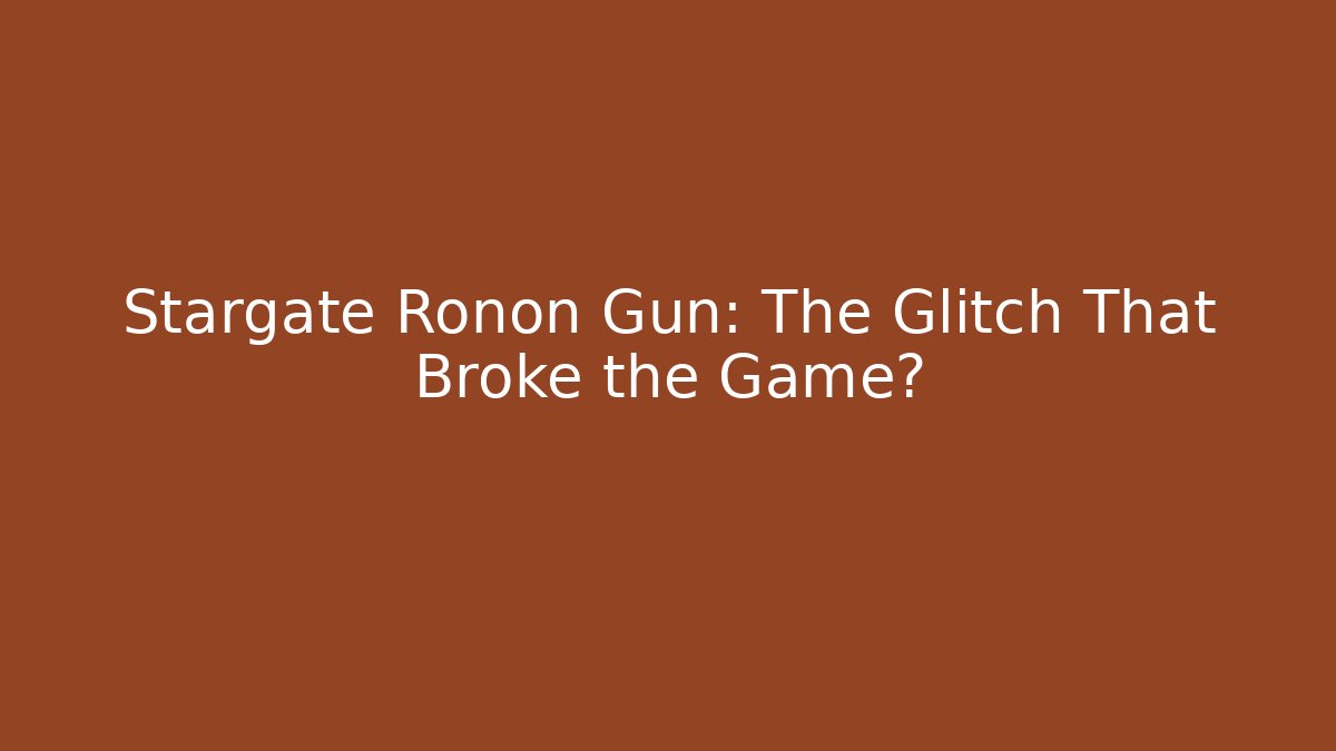 Stargate Ronon Gun: The Glitch That Broke the Game?
