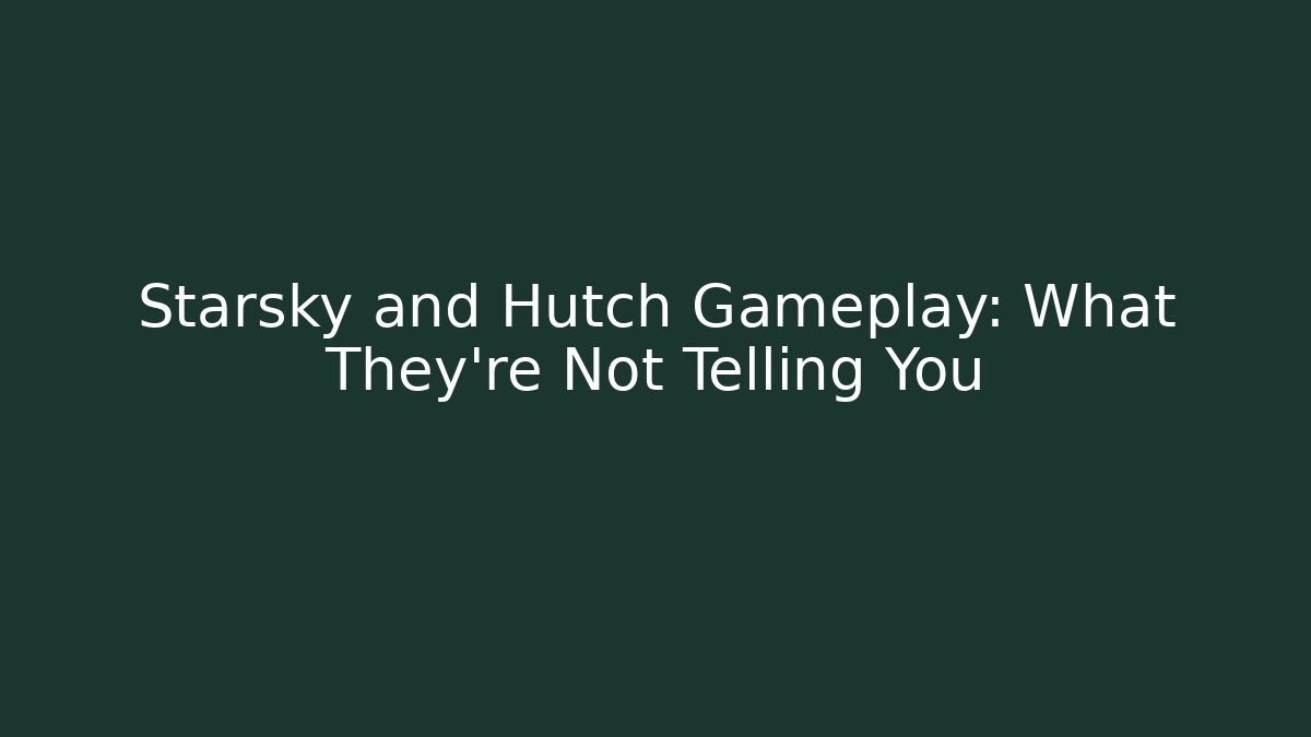 Starsky and Hutch Gameplay: What They're Not Telling You
