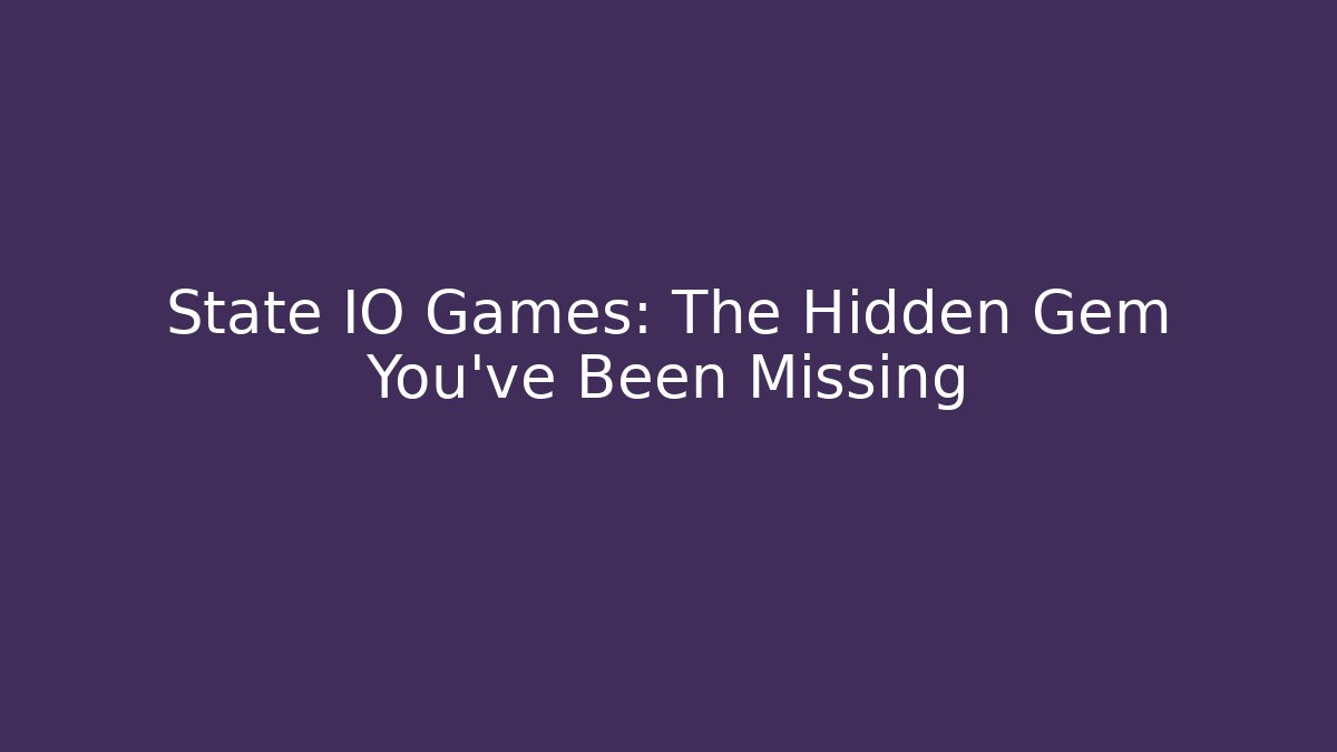 State IO Games: The Hidden Gem You’ve Been Missing