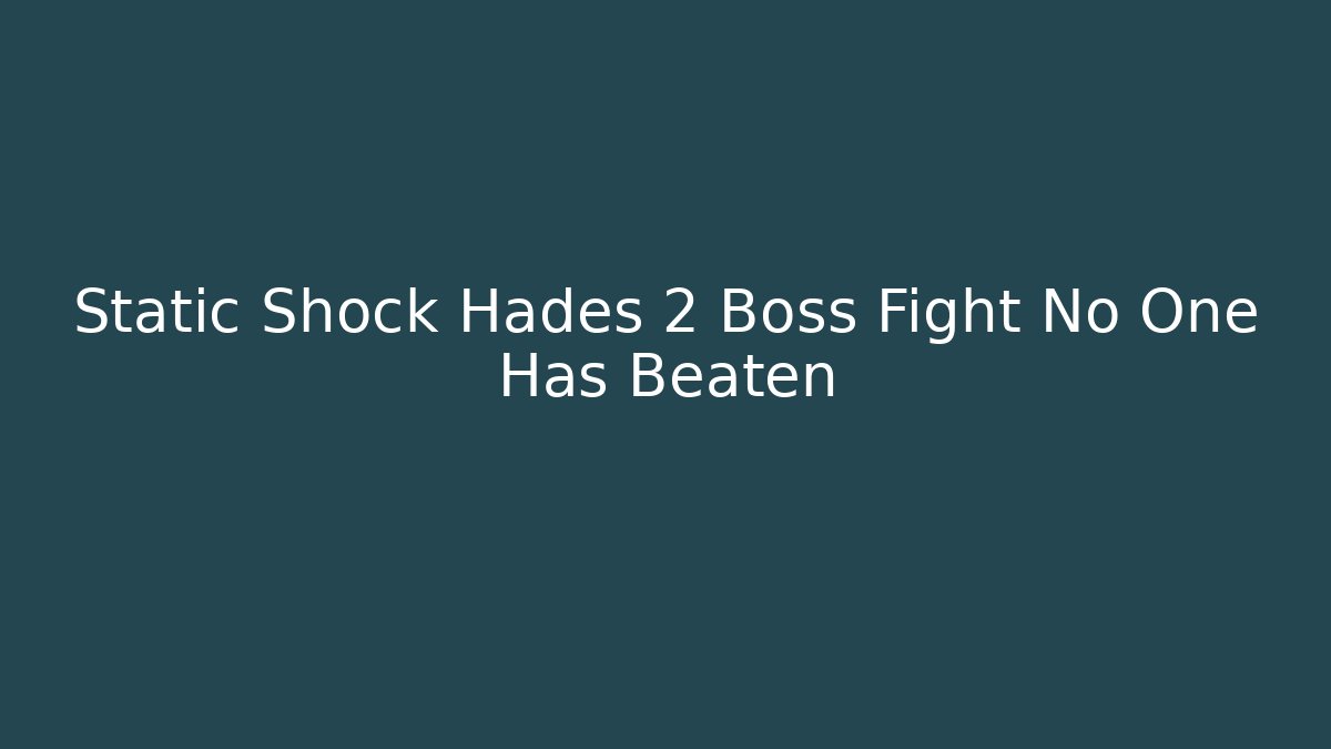 Static Shock Hades 2 Boss Fight No One Has Beaten