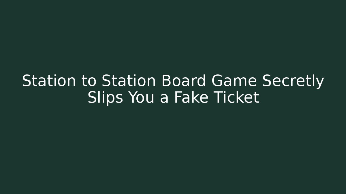 Station to Station Board Game Secretly Slips You a Fake Ticket - Vintage E-Juice