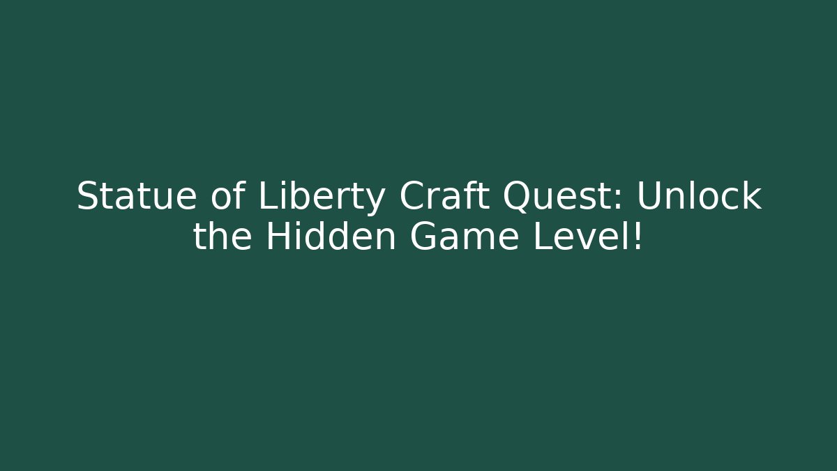 Statue of Liberty Craft Quest: Unlock the Hidden Game Level!
