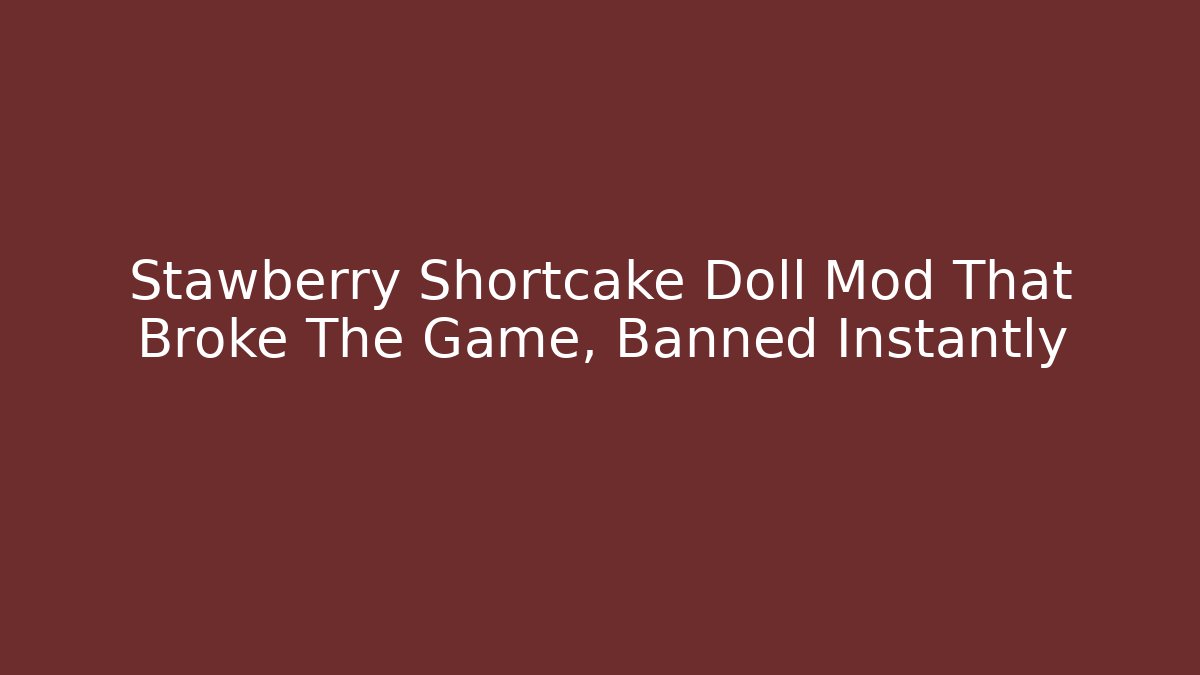 Stawberry Shortcake Doll Mod That Broke The Game, Banned Instantly - Vintage E-Juice