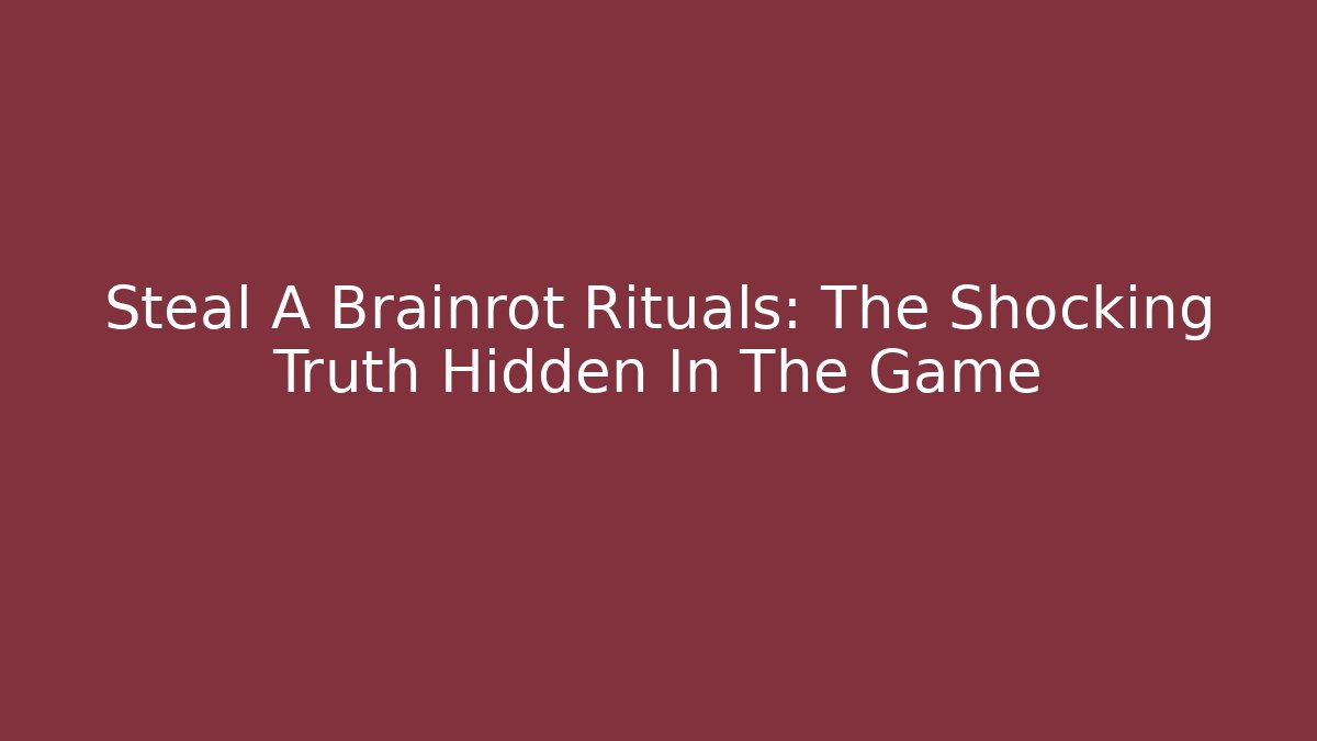 Steal A Brainrot Rituals: The Shocking Truth Hidden In The Game - Vintage E-Juice