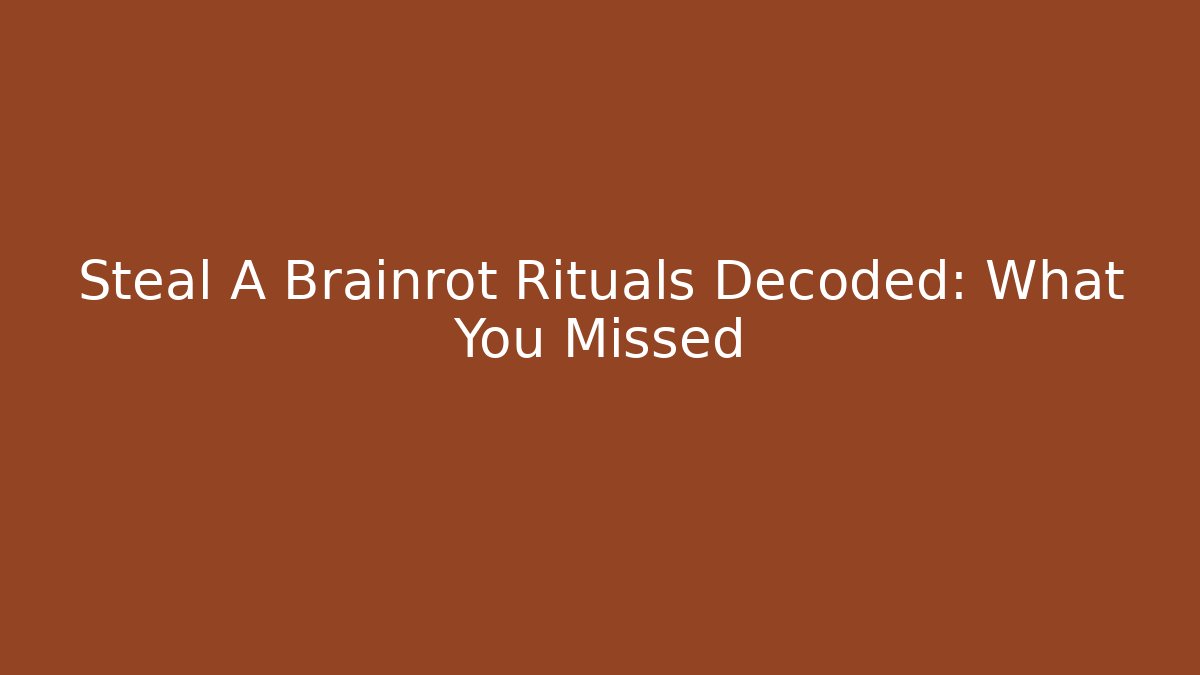 Steal A Brainrot Rituals Decoded: What You Missed