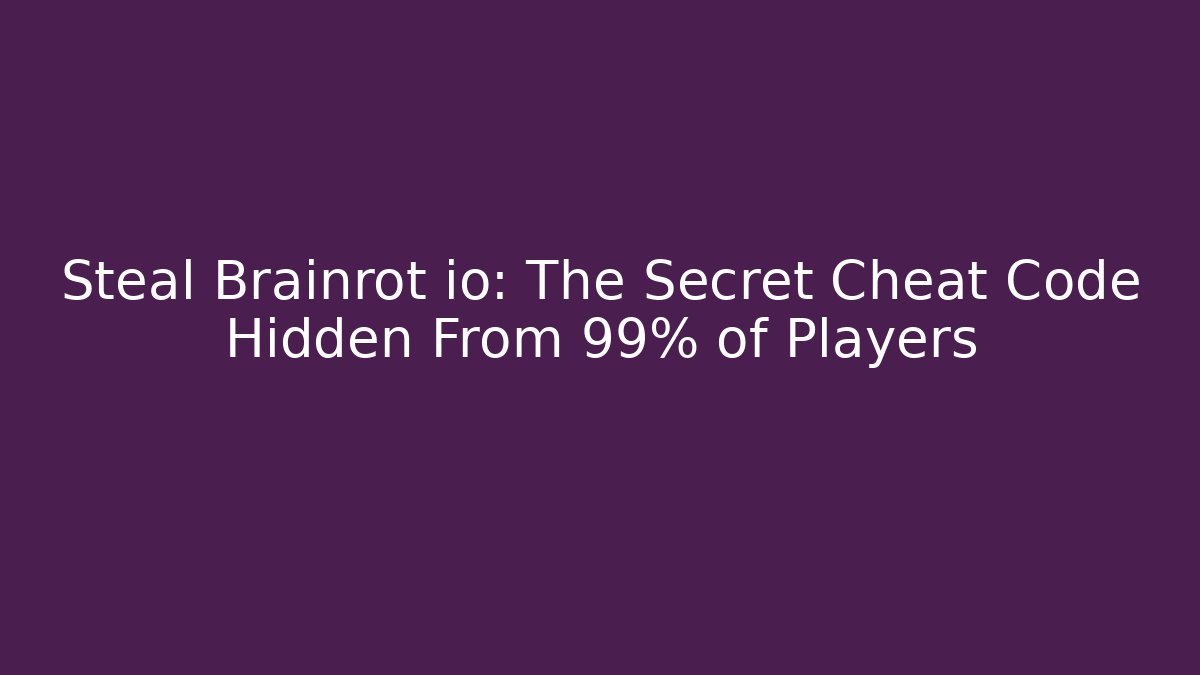 Steal Brainrot io: The Secret Cheat Code Hidden From 99% of Players