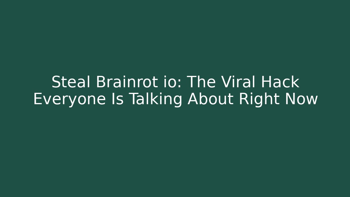 Steal Brainrot io: The Viral Hack Everyone Is Talking About Right Now