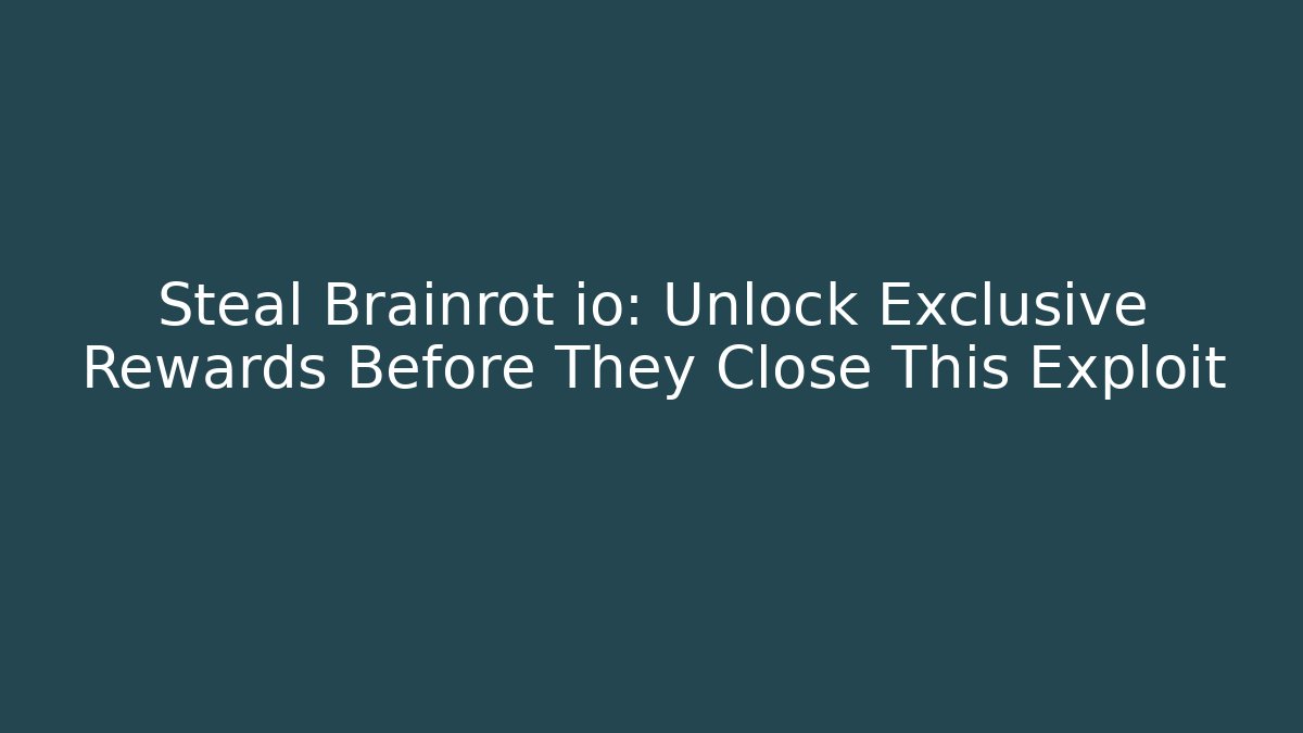 Steal Brainrot io: Unlock Exclusive Rewards Before They Close This Exploit