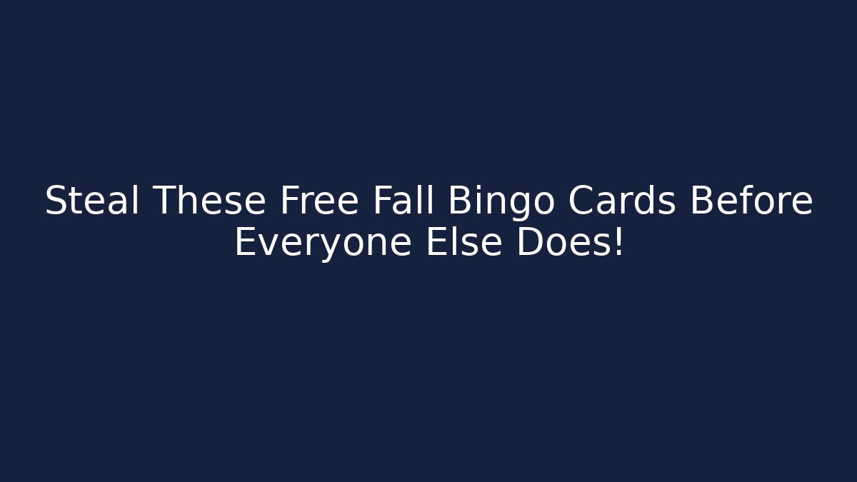 Steal These Free Fall Bingo Cards Before Everyone Else Does!