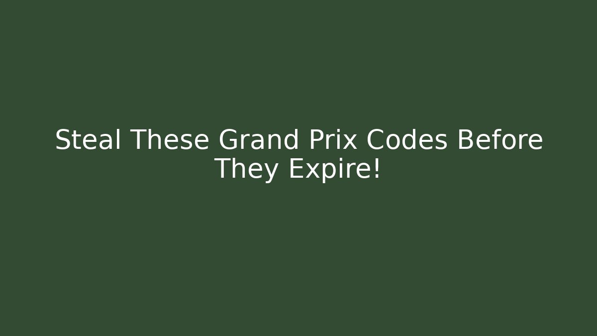 Steal These Grand Prix Codes Before They Expire!