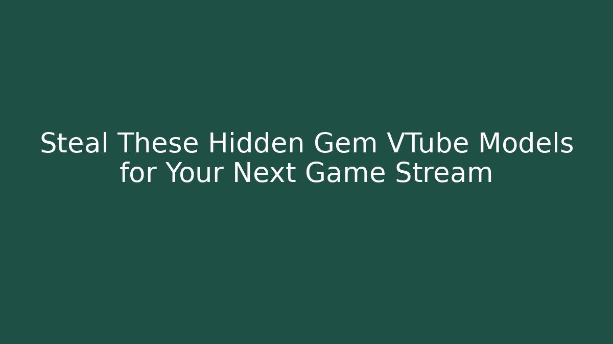 Steal These Hidden Gem VTube Models for Your Next Game Stream
