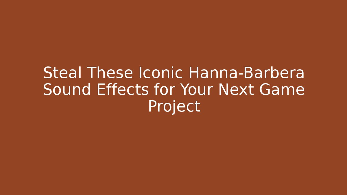 Steal These Iconic Hanna-Barbera Sound Effects for Your Next Game Project