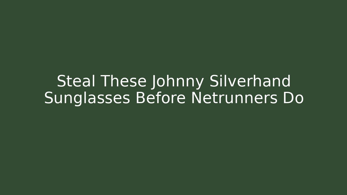 Steal These Johnny Silverhand Sunglasses Before Netrunners Do