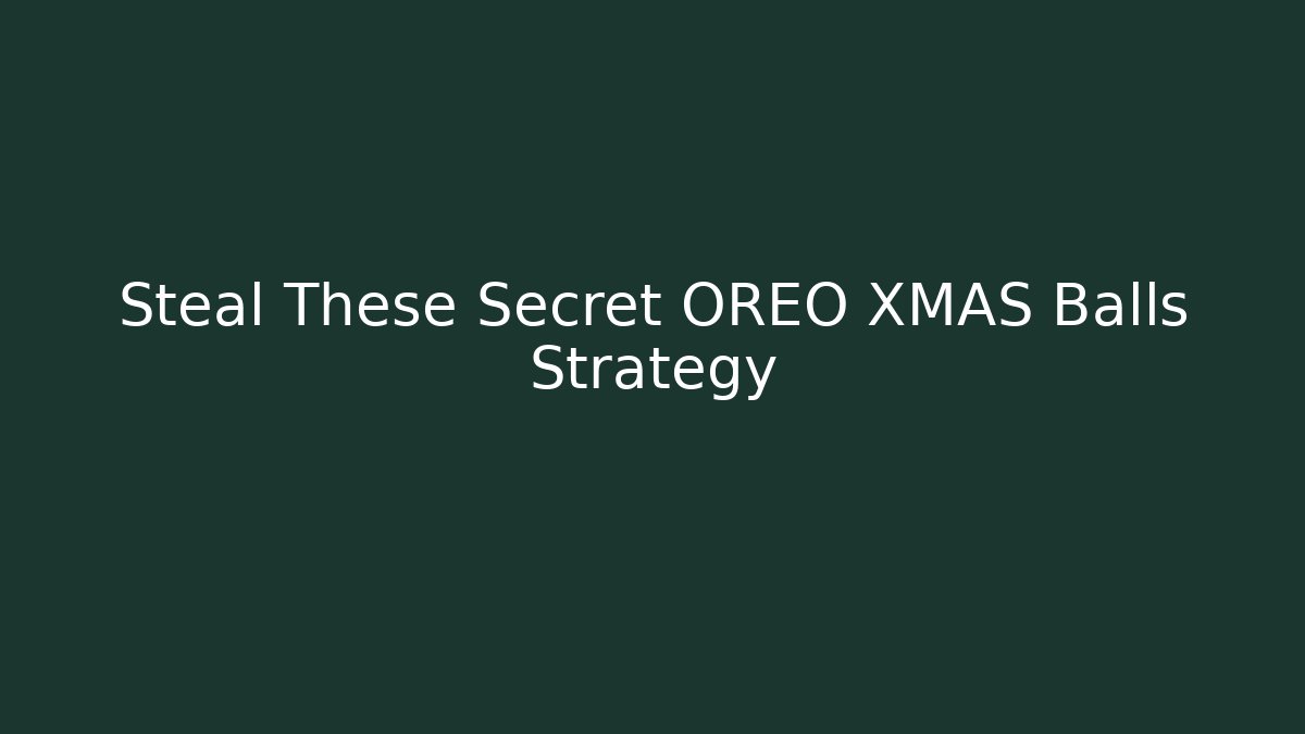 Steal These Secret OREO XMAS Balls Strategy
