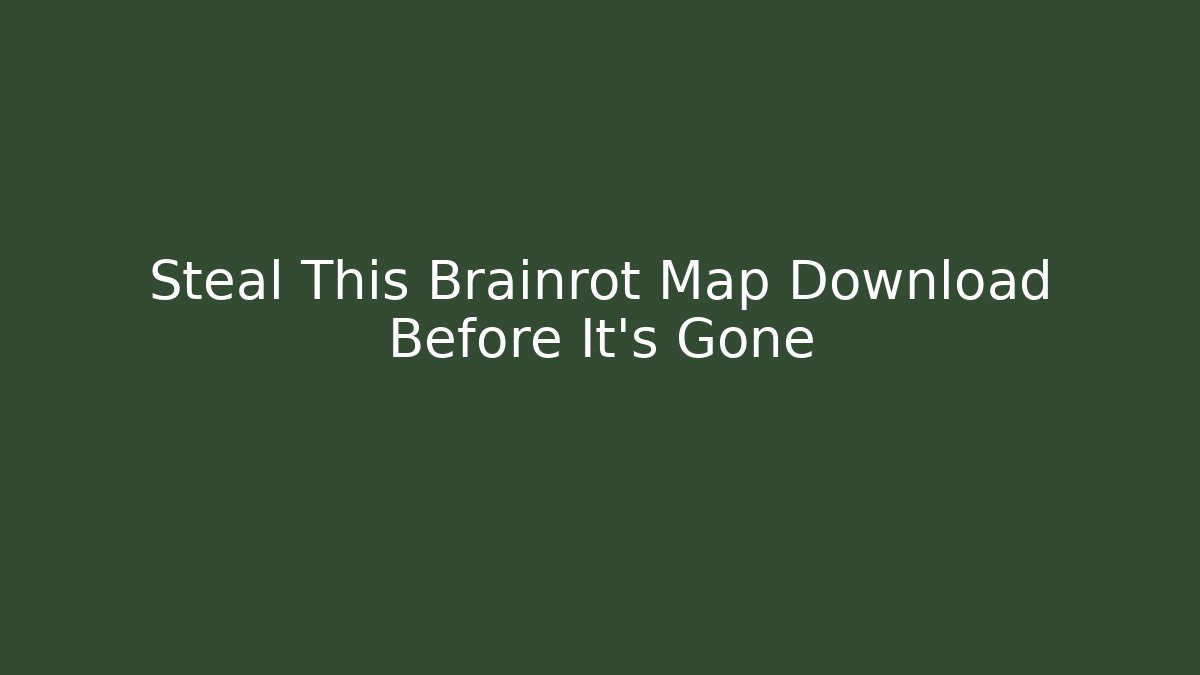Steal This Brainrot Map Download Before It's Gone