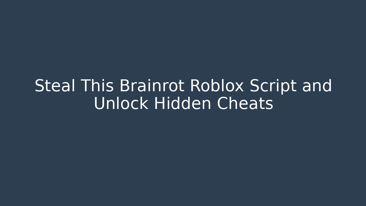 Steal This Brainrot Roblox Script and Unlock Hidden Cheats