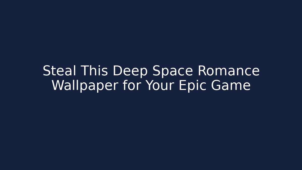 Steal This Deep Space Romance Wallpaper for Your Epic Game