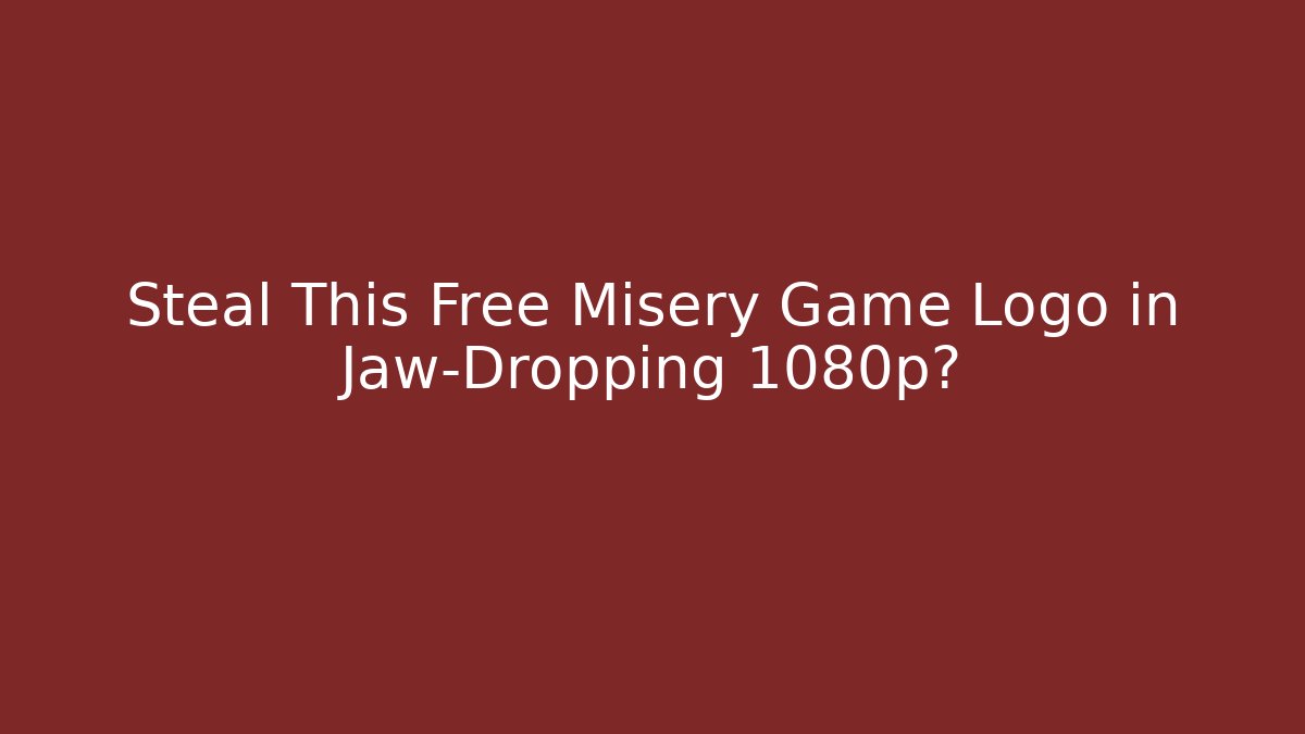 Steal This Free Misery Game Logo in Jaw-Dropping 1080p?