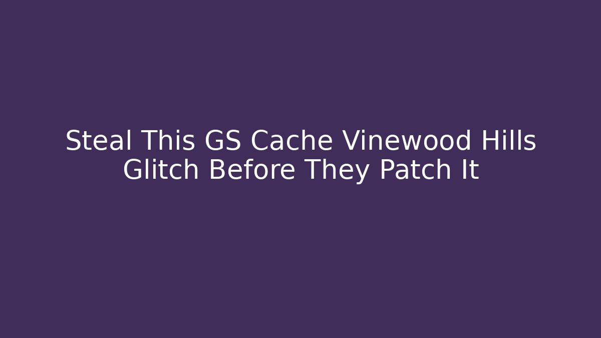 Steal This GS Cache Vinewood Hills Glitch Before They Patch It