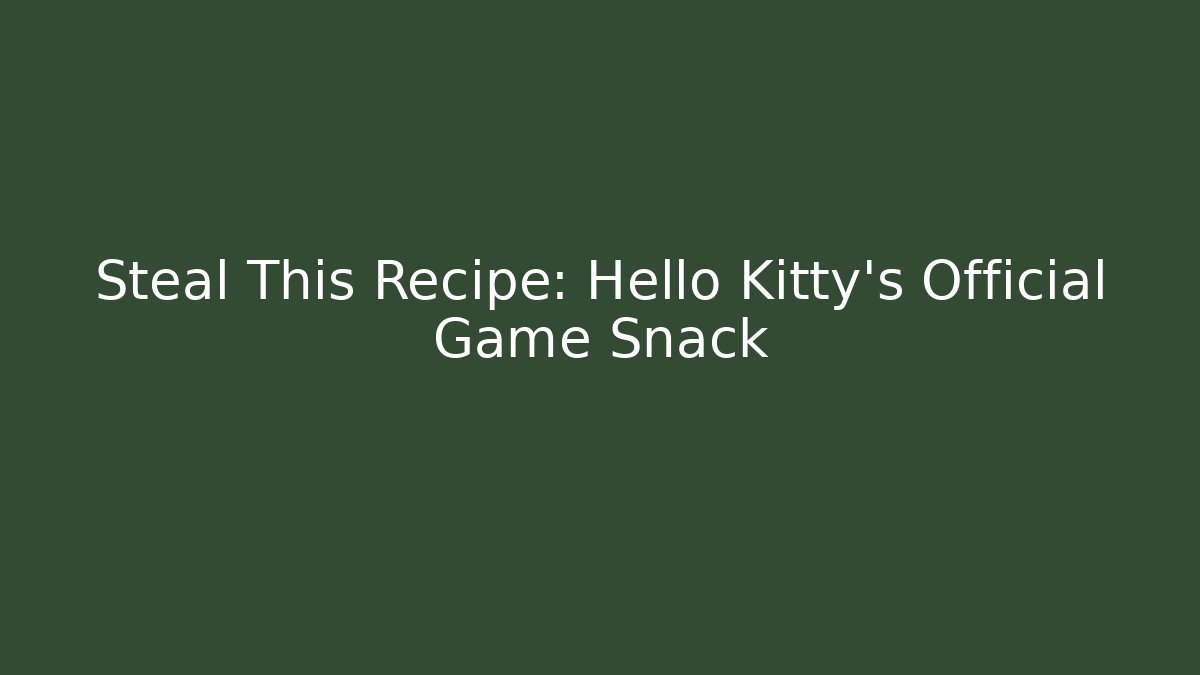 Steal This Recipe: Hello Kitty's Official Game Snack