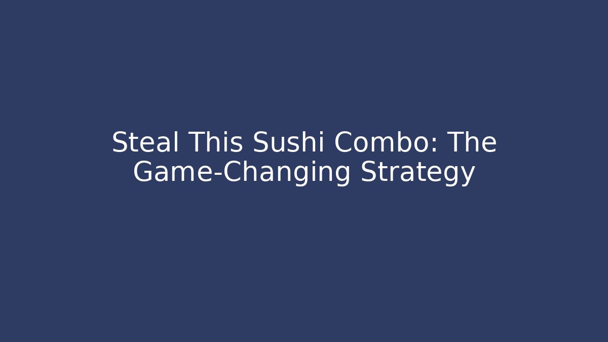 Steal This Sushi Combo: The Game-Changing Strategy - Vintage E-Juice