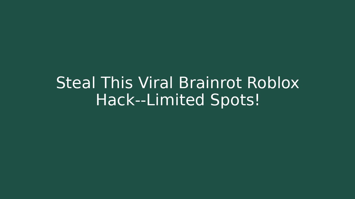 Steal This Viral Brainrot Roblox Hack—Limited Spots!