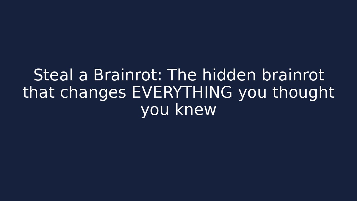 Steal a Brainrot: The hidden brainrot that changes EVERYTHING you thought you knew