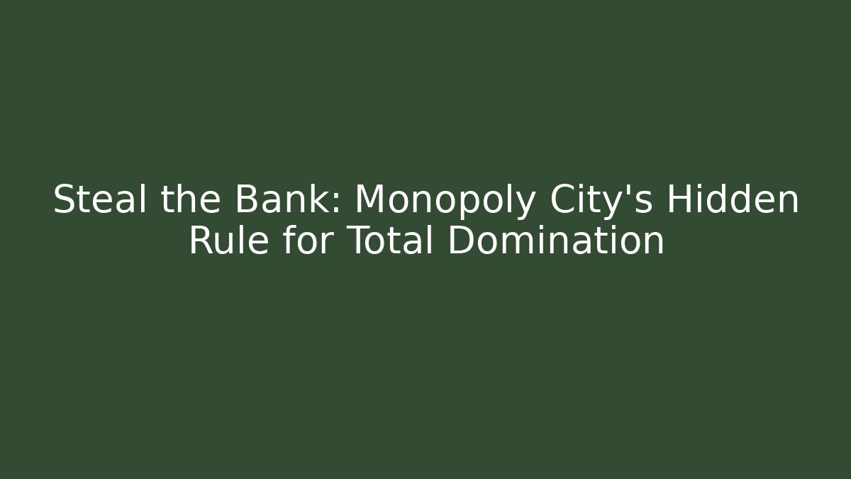Steal the Bank: Monopoly City’s Hidden Rule for Total Domination