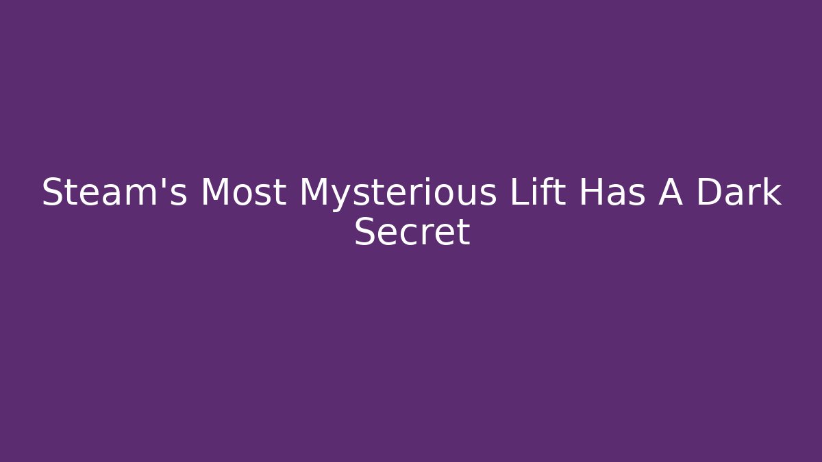 Steam's Most Mysterious Lift Has A Dark Secret